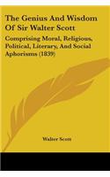 The Genius and Wisdom of Sir Walter Scott: Comprising Moral, Religious, Political, Literary, and Social Aphorisms (1839)