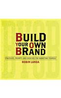 Build Your Own Brand: Strategies, Prompts and Exercises for Marketing Yourself