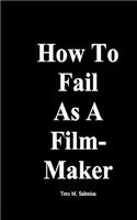 How to Fail as a Filmmaker