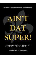 Ain't DAT Super!