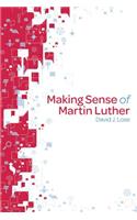 Making Sense of Martin Luther