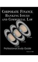 Corporate Finance, Banking Issues and Commercial Law: Professional Study Guide