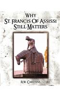 Why St. Francis of Assisi Still Matters