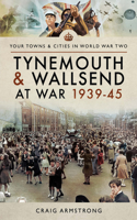 Tynemouth and Wallsend at War, 1939-45
