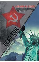 Dead Run: A Memoir of Escape from Communist Romania to Freedom