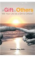 A Gift to Others: Will Your Life Be a Gift to Others?