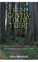Run Gently Out There: Trials, trails, and tribulations of running ultramarathons(English)