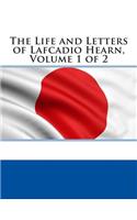 The Life and Letters of Lafcadio Hearn, Volume 1 of 2
