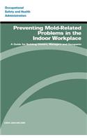 Preventing Mold-Related Problems in the Indoor Workplace: A Guide for Building Owners, Managers and Occupants(English)