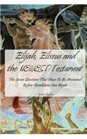 Elijah, Eliseus and the NEWEST Testament: The Seven Things That Have to Happen Before Revelations Can Begin