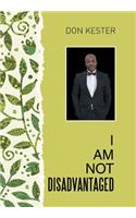 I Am Not Disadvantaged