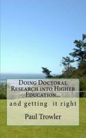 Doing Doctoral Research Into Higher Education... and Getting It Right.