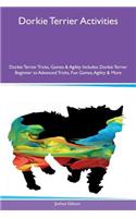 Dorkie Terrier Activities Dorkie Terrier Tricks, Games & Agility Includes: Dorkie Terrier Beginner to Advanced Tricks, Fun Games, Agility & More