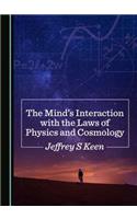 The Mind’s Interaction with the Laws of Physics and Cosmology