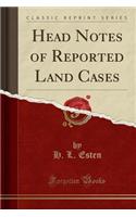 Head Notes of Reported Land Cases (Classic Reprint)