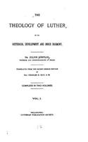 The Theology of Luther in Its Historical Development and Inner Harmony