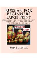 RUSSIAN FOR BEGINNERS Large Print: Creative Russian Teachers' Assistant Connected to UTube Lectures(English)