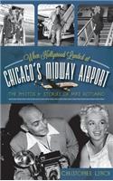 When Hollywood Landed at Chicago's Midway Airport