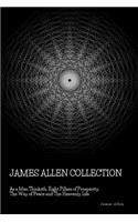 James Allen Collection: As a Man Thinketh, Eight Pillars of Prosperity, The Way of Peace and The Heavenly Life