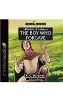 Patrick of Ireland: The Boy Who Forgave