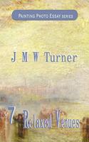 J M W Turner: (7 Painting Photo Essay)