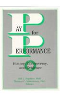 Pay for Performance: History, Controversy, and Evidence