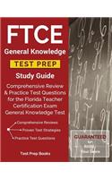 FTCE General Knowledge Test Prep Study Guide: Comprehensive Review & Practice Test Questions for the Florida Teacher Certification Exam General Knowledge Test