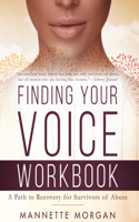 Finding Your Voice WORKBOOK: A Path to Recovery for Survivors of Abuse