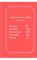 I Always Give 100% at Work.: Line Notebook / Journal Gift, Funny Quote.