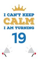 I Can't Keep Calm I Am Turning 19: Notebook - Best gift for Birthday