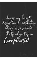 Design Can Be Art. Design Can Be Aesthetics. Design Is So Simple. That's Why It Is So Complicated
