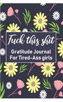 Fuck this shit Gratitude Journal for Tired-Ass girls