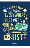 I Haven't Been Everywhere But It's On My List: Notebook, Diary or Journal Gift w/ 120 Dot Grid Pages, 6 x 9 Inches, Cream Paper, Glossy Finished Soft Cover for Travelers, Vacationers, Tourists, B