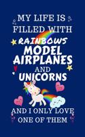 My Life Is Filled With Rainbows Model Airplanes And Unicorns And I Only Love One Of Them