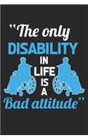 The only disability in life is a bad attitude