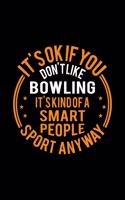 It's Okay If You Don't Like Bowling It's Kind Of A Smart People Sport Anyway: Lined Journal, 120 Pages, 6x9 Sizes, Funny Bowling Notebook Gift For Bowling Player