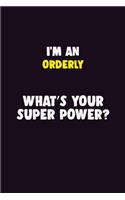 I'M An Orderly, What's Your Super Power?: 6X9 120 pages Career Notebook Unlined Writing Journal