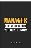 Manager I Solve Problems You Don't Know Notebook: 6x9 inches - 110 ruled, lined pages - Greatest Passionate Office Job Journal Utility - Gift, Present Idea