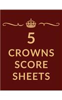 5 Crowns Score Sheets: 120 Large Score Sheets for Scorekeeping to Keep Track of Five Crowns Scores with Friends and Family (8.5" x 11" Letter-size)