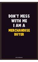 Don't Mess With Me, I Am A Merchandise Buyer: Career Motivational Quotes 6x9 120 Pages Blank Lined Notebook Journal