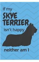 If my Skye Terrier isn't happy neither am I: For Skye Terrier Dog Fans
