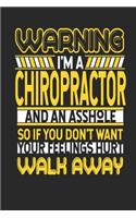 Warning I'm A Chiropractor And An Asshole So If You Don't Want Your Feelings Hurt Walk Away: Chiropractor Notebook - Chiropractor Journal - Handlettering - Logbook - 110 DOTGRID Paper Pages - 6 x 9