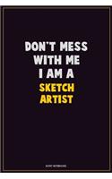 Don't Mess With Me, I Am A sketch artist: Career Motivational Quotes 6x9 120 Pages Blank Lined Notebook Journal