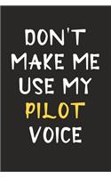 Don't Make Me Use My Pilot Voice: Pilot Journal Notebook to Write Down Things, Take Notes, Record Plans or Keep Track of Habits (6" x 9" - 120 Pages)