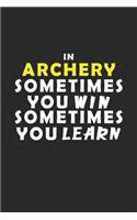 In Archery Sometimes You Win Sometimes You Learn Notebook