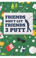 Friends Don't Let Friends 3 Putt: 2020 Weekly Planner For Those Who Love To Play Golf