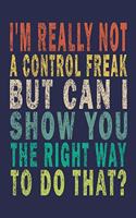 I'm Really Not a Control Freak But Can I Show You The Right Way To Do That?