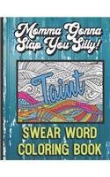Taint: Momma Gonna Slap You Silly Swear Word Coloring Book: Nasty and Gross Vulgar Curse Words to Color In. A Unique Gift for All Occassions.