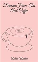 Dreams From Tea And Coffee