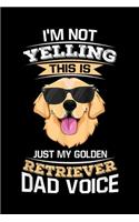 I'm Not Yelling This Is Just My Golden Retriever Dad Voice: I'm Not Yelling, This Is Just My Golden Retriever Dad Voice Journal/Notebook Blank Lined Ruled 6x9 100 Pages